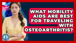 What Mobility Aids Are Best For Traveling With Osteoarthritis? - Osteoarthritis Relief Hub