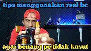 tips menggunakan reel bc,agar benang pe tidak mudah kusut