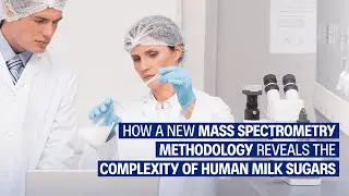 How A New Mass Spectrometry Methodology Reveals the Complexity of Human Milk Sugars
