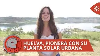 EnRed | Huelva, pionera con su planta solar urbana