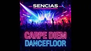 Carpe Diem Dancefloor – Sencias