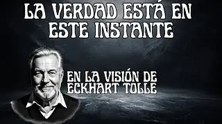 Eckhart Tolle: La Verdad Está en Este Instante