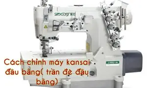 C&aacute;ch sửa m&aacute;y kansai đầu bằng. trần đ&egrave;. 3 kim 5 chỉ. Kỹ thuật ng&agrave;nh may mặc