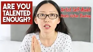 Am I Good Enough to Become an Artist? Self Doubt & Victim Blaming