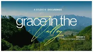Grace in the Valley | Episode 2: Face to Face With God | Studio B Docuseries