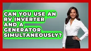 Can You Use An RV Inverter And A Generator Simultaneously? - Exploring Campgrounds