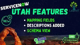 Mapping Fields || Descriptions Added || Schema View || UTAH Features || App Engine || ServiceNow