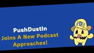 PushDustIn Joins A New Podcast Approaches!