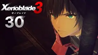[ 30 ] Homecoming | Xenoblade Chronicles 3 Chapter 5
