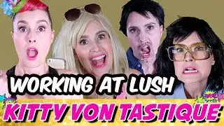 COMEDY Working at Lush | KITTY VON TASTIQUE