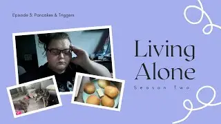 Living Alone: Season 2 Episode 3: Pancakes & Triggers