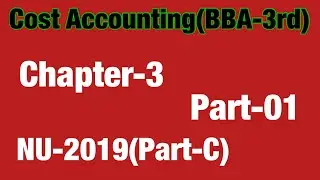 Chapter-3(Part-01)NU-2019 Cost Accounting//BBA 3rd year/BBS