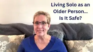 The REAL Worries of Older People Living Solo - From MY Perspective