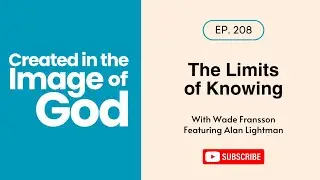 The Limits of Knowing with Alan Lightman | Created In The Image of God 208