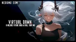 Virtual Dawn | Mix by Neokmu | A Chill Trap & Melodic Future Bass Mix