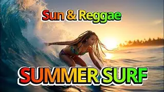 SUMMER SURF 🌊 Sun & Reggae