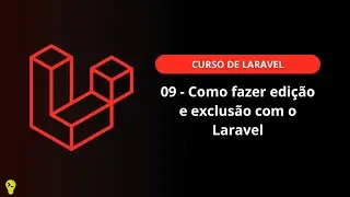 09 - Como fazer edição e exclusão com o Laravel