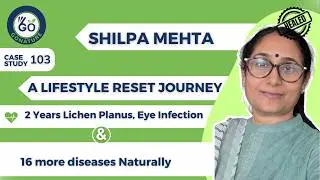 2 Lichen Planus 90% Healed, Eye Infection & 16 More Issues Reversed Naturally | Shilpa Mehta's Story