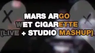 Mars Argo - Wet Cigarette (Live + Studio Mashup)
