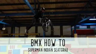 BMX HOW TO - SUPERMAN INDIAN SEAT GRAB