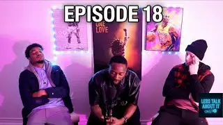 Less Talk About It (Episode 18) Less Talk more action 