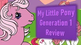 My Little Pony Generation 1 Review | How it all happened | My Little Pony Retrospective