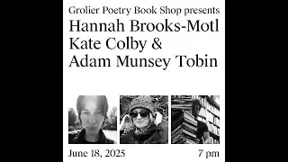 Grolier Hybrid Reading &mdash; Hannah Brooks-Motl, Kate Colby, and Adam Munsey Tobin (Zoom 2025)