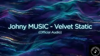 Johny MUSIC - Velvet Static (Official Audio)