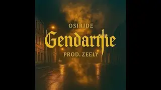 Gendarme - OSIRIDE Prod. Zeely