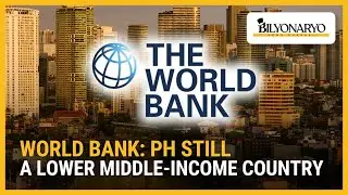 World Bank: PH still a lower middle-income country | Business 360