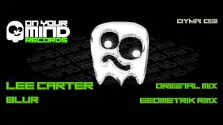 OYMR013 - Lee Carter - Blur (Geometrik rmx) [On Your Mind Records]