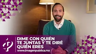 Dime con quién te juntas y te diré quién eres - Alvaro Gordoa - Colegio de Imagen Pública