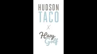 Hazy Golf x Hudson Taco