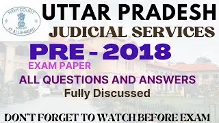 UP JUDICIARY PRE 2018 - UPPSC - CIVIL JUDGE - PRE PAPER & ANSWER KEY- Fully Discussed