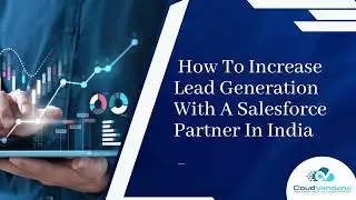 How To Increase Lead Generation With A Salesforce Partner In India