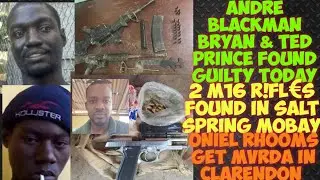 2 M16 R!FL&euro;S Found In Salt Spring Mobay St James/ Andre Blackman Bryan & Ted Prince Guilty