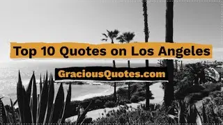 Top 10 Quotes on Los Angeles - Gracious Quotes
