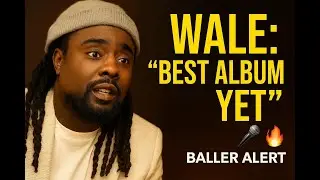 Wale on His &ldquo;Best Album Yet&rdquo; & Biggest Leap Forward 🎤 | Baller Alert Exclusive