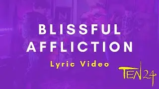 Ten24 - Blissful Affliction (Lyric Video)