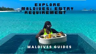 EXPLORE MALDIVES: ENTRY REQUIREMENTS AND TRAVEL GUIDE