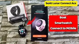 How to connect boAt Lunar Connect Ace smartwatch to mobile | Boat crest smartwatch connect to phone
