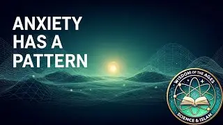 Islamic Psychology: Episode 05; Anxiety in the Qur&rsquo;an: Fear, Uncertainty, and the Human Brain