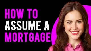 How to Assume a Mortgage (What It Is & How It Works)