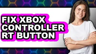 How to Fix Xbox Controller Rt Button (full Guide)