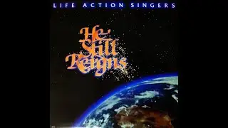 Life Action Singers - He Still Reigns 1982 [Full Album]