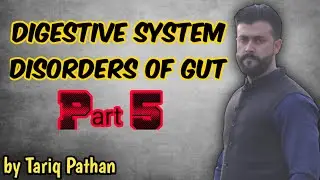 Digestive System - Part 5 ( Disorders of Gut ) - Tariq Pathan