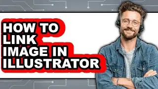 How to Link Image in Illustrator - Full Guide