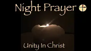 Night Prayer Unity In Christ Lynda The Reader @prayer4all