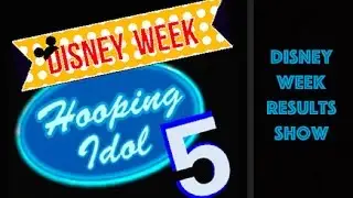 Hooping Idol 5: Disney Week Results Show