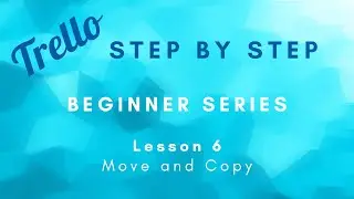 Trello Step By Step Beginner Series Lesson 6 - Move and Copy
